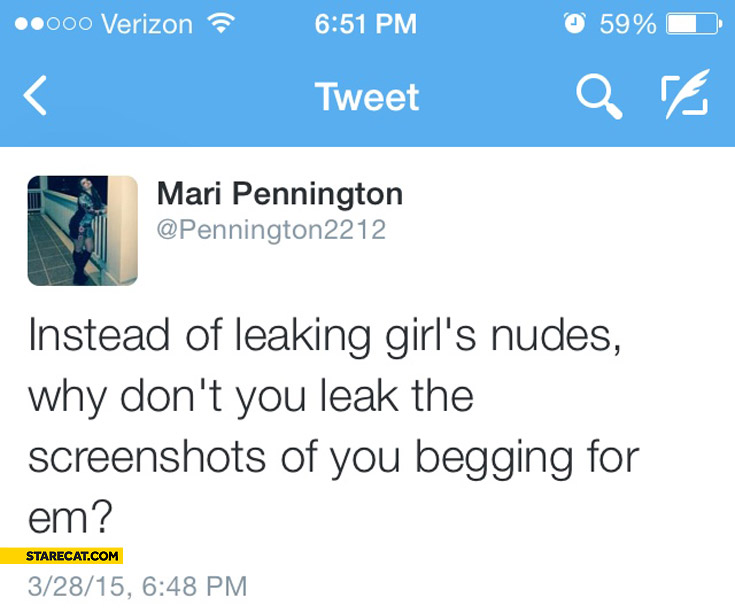 Instead of leaking girls nudes why don’t you leak the screenshots of you begging for them