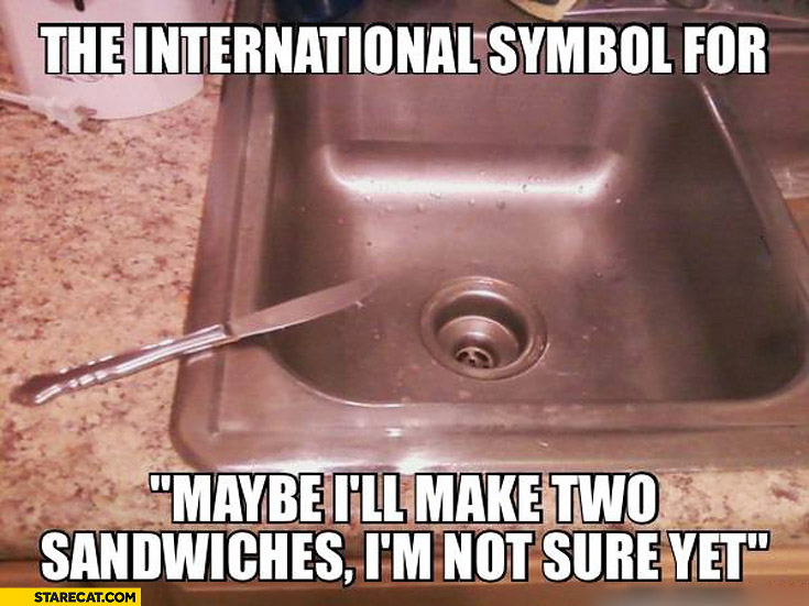 International symbol for maybe I’ll make two sandwiches not sure yet