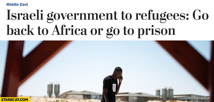 Israeli government to refugees: go back to Africa or go to prison