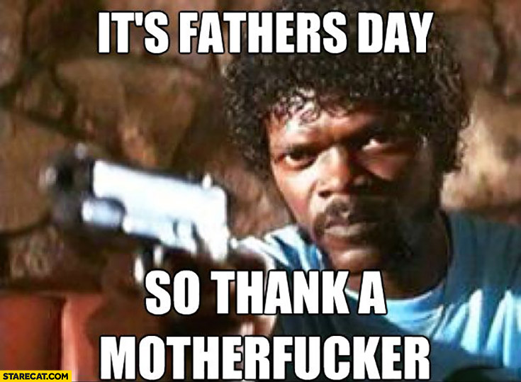 It’s father’s day so thank a motherfcker Pulp Fiction