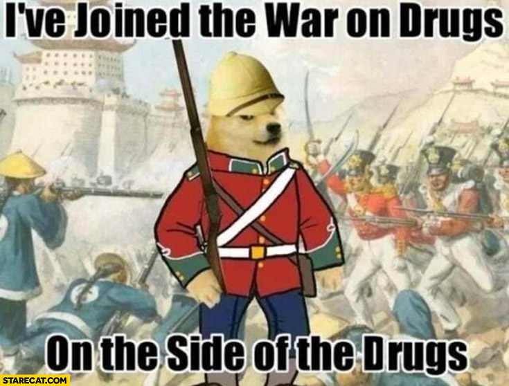 I’ve joined the war on drugs on the side of the drugs dog doge