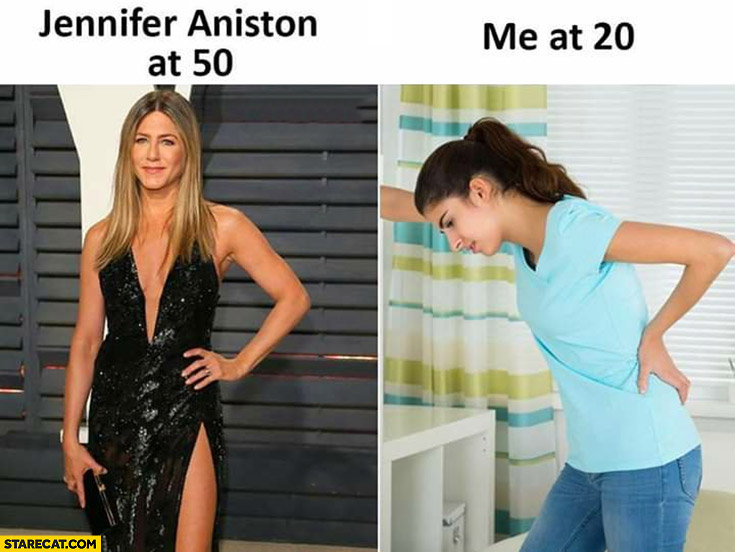 Jennifer Aniston at 50 vs me at 20
