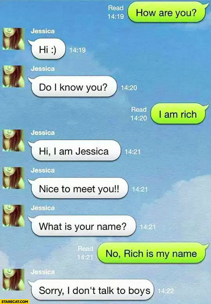 Jessica do I know you I am rich is my name don’t talk to boys