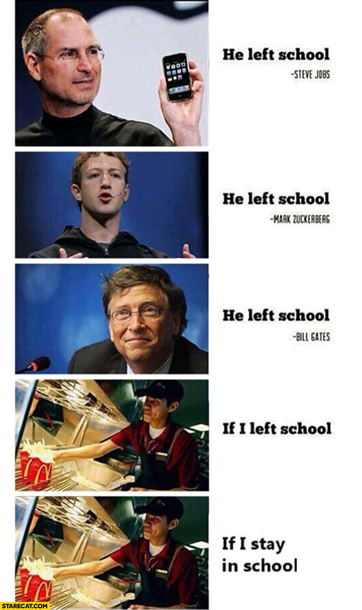 Jobs Zuckerberg Gates he left school if left school if I stay in school McDonalds