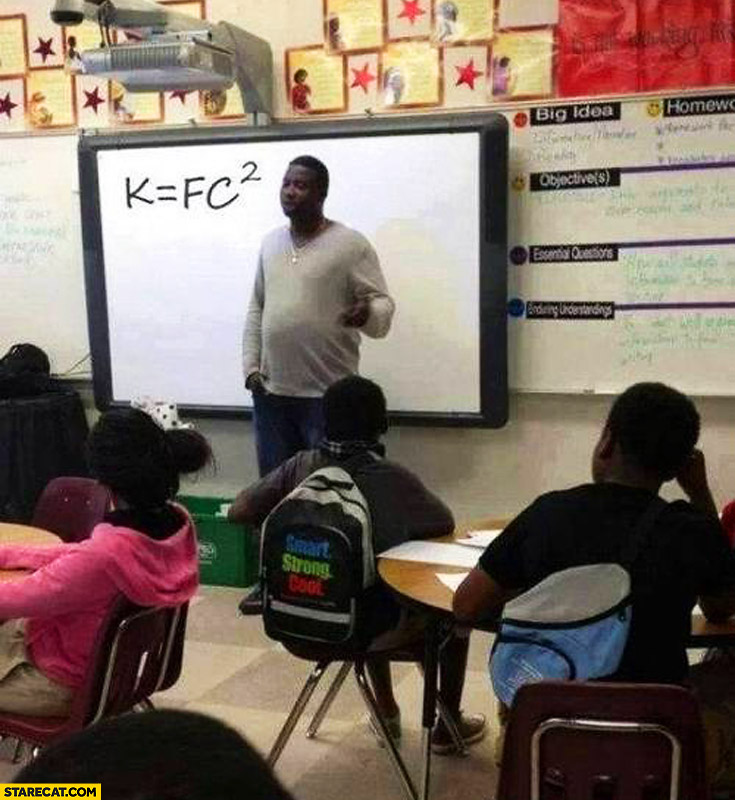 K equals f times c square black teacher KFC equation