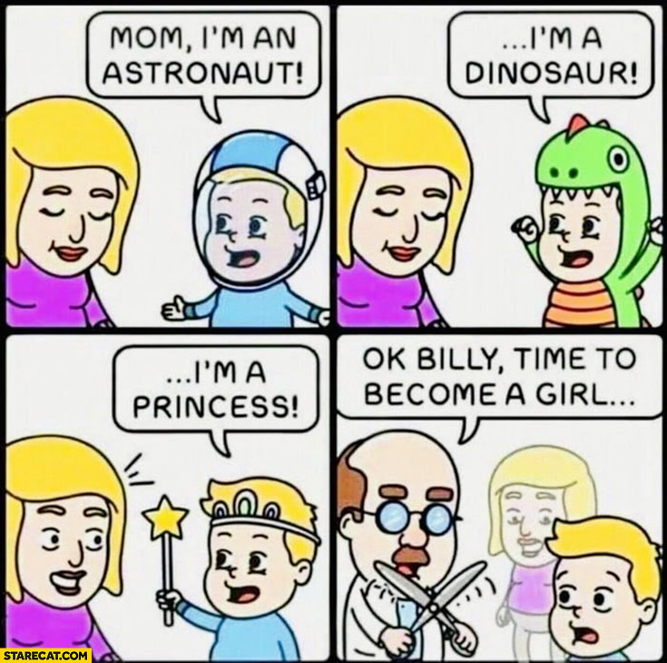 Kid boy: mom I’m am astronaut, dinosaur, princess ok Billy time to become a girl comic