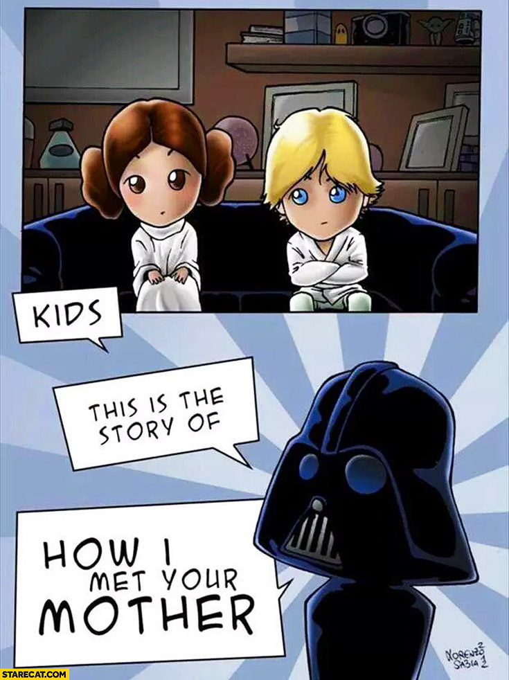 Kids this is the story of How I met your mother Darth Vader