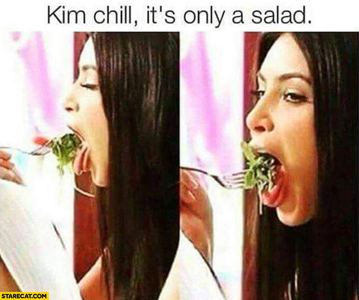 Kim chill it’s only salad Kardashian