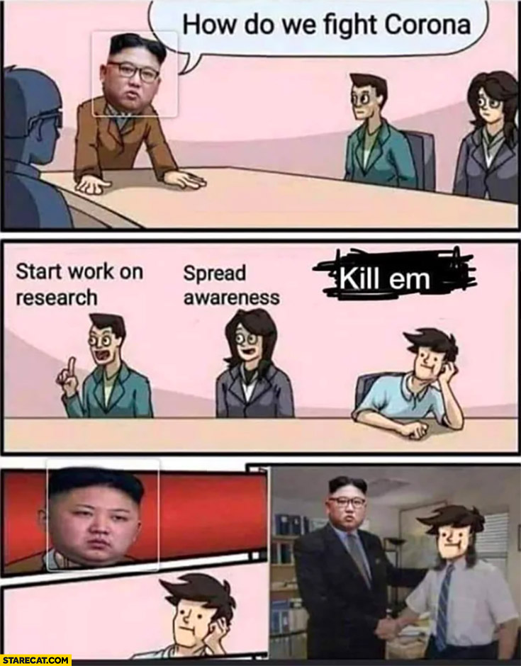 Kim Jong Un how do we fight corona? Kill em best answer