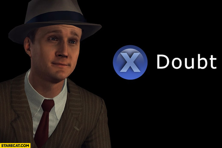La Noire doubt press X button game reaction meme