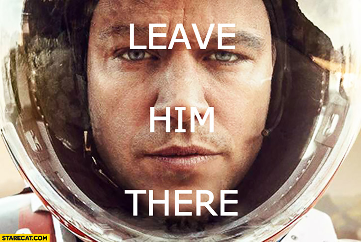 Leave him there Matt Damon The Martian