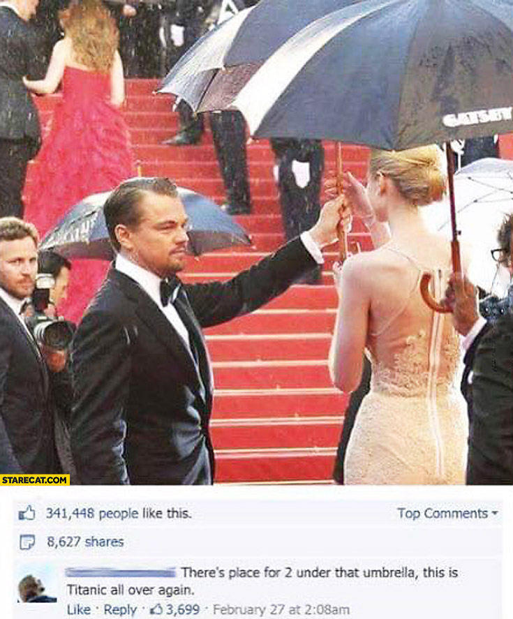 Leonardo DiCaprio there’s place for two under that umbrella this is Titanic all over again