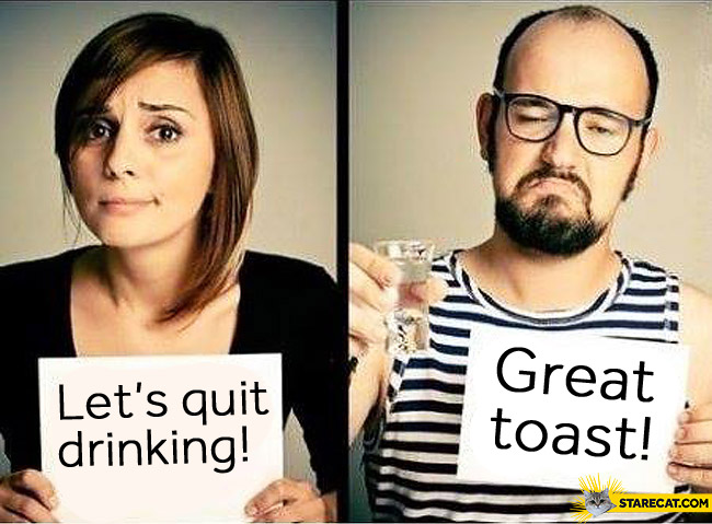 Let’s quit drinking great toast