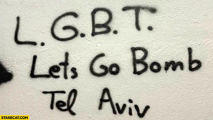 LGBT means let’s go bomb Tel Aviv