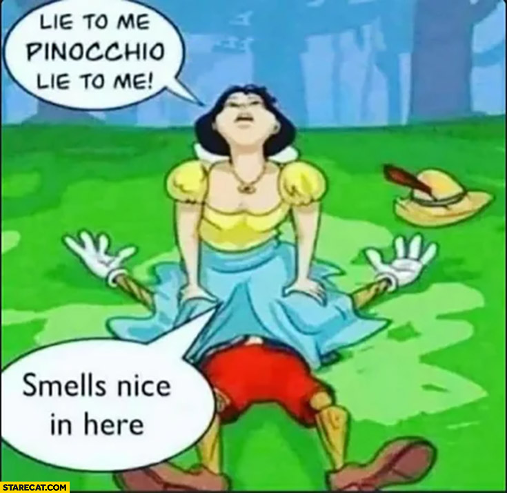 Lie to me Pinocchio, smells nice in here, sitting on his nose