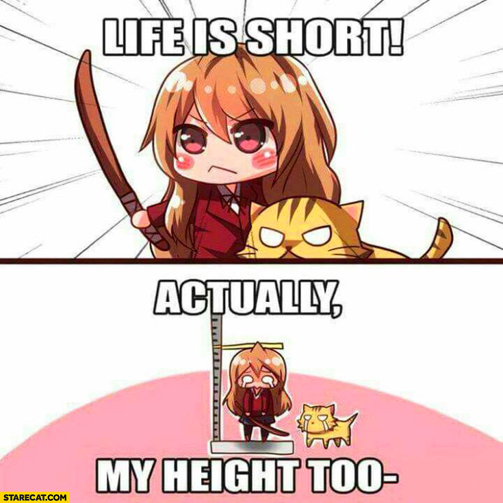 Life is short, actually my height too