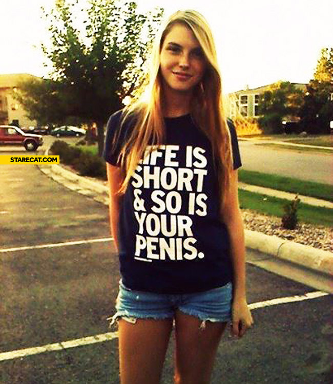 Life is short so is your penis