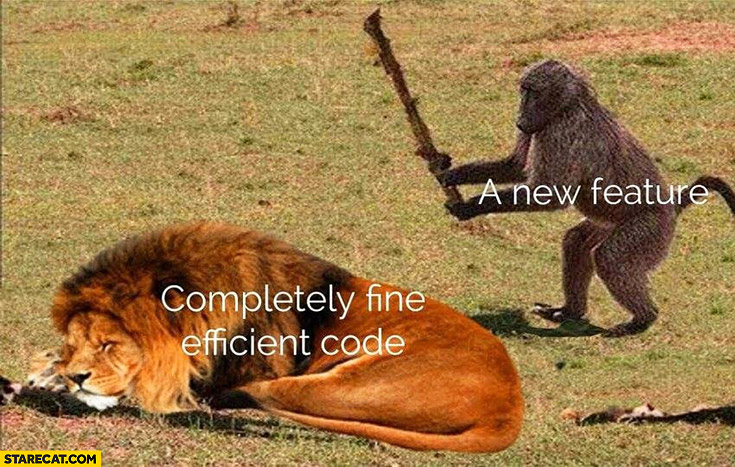 Lion completly fine efficient code vs a new feature monkey with a stick