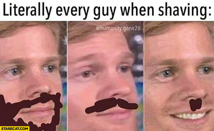 Literally every guy when shaving hitler’s mustache
