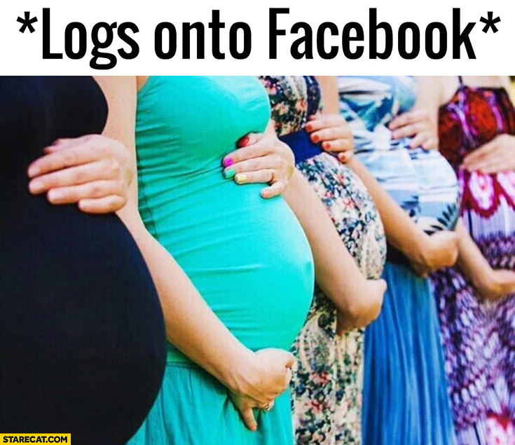 *Logs onto facebook* only pregnant woman there