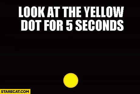 Look at this yellow dot for 5 seconds. Thanks trolling gif animation