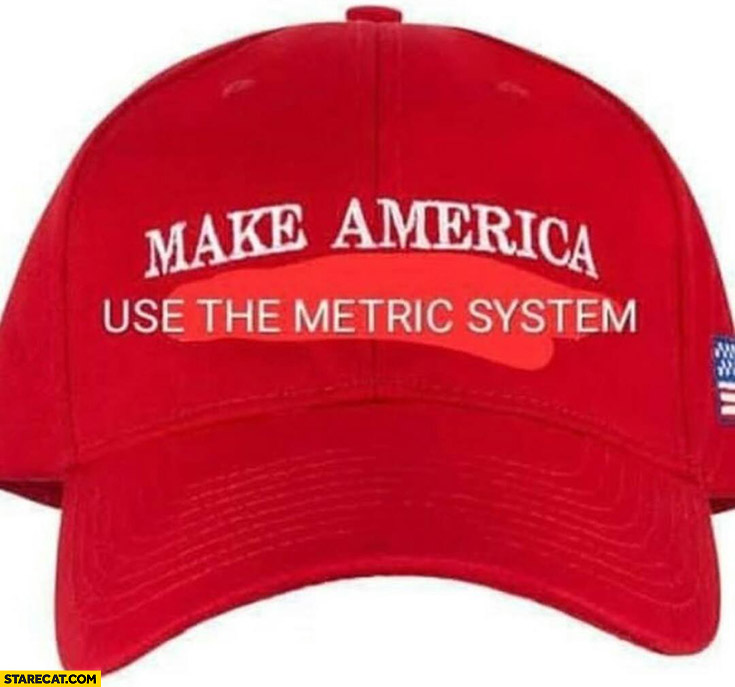 Make America use the metric system Donald Trump hat