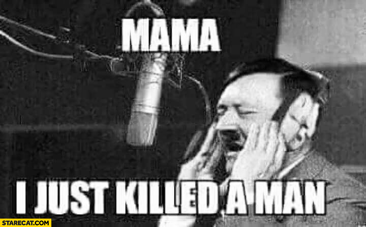 Mama I just killed a man adolf hitler Bohemian Rhapsody Queen
