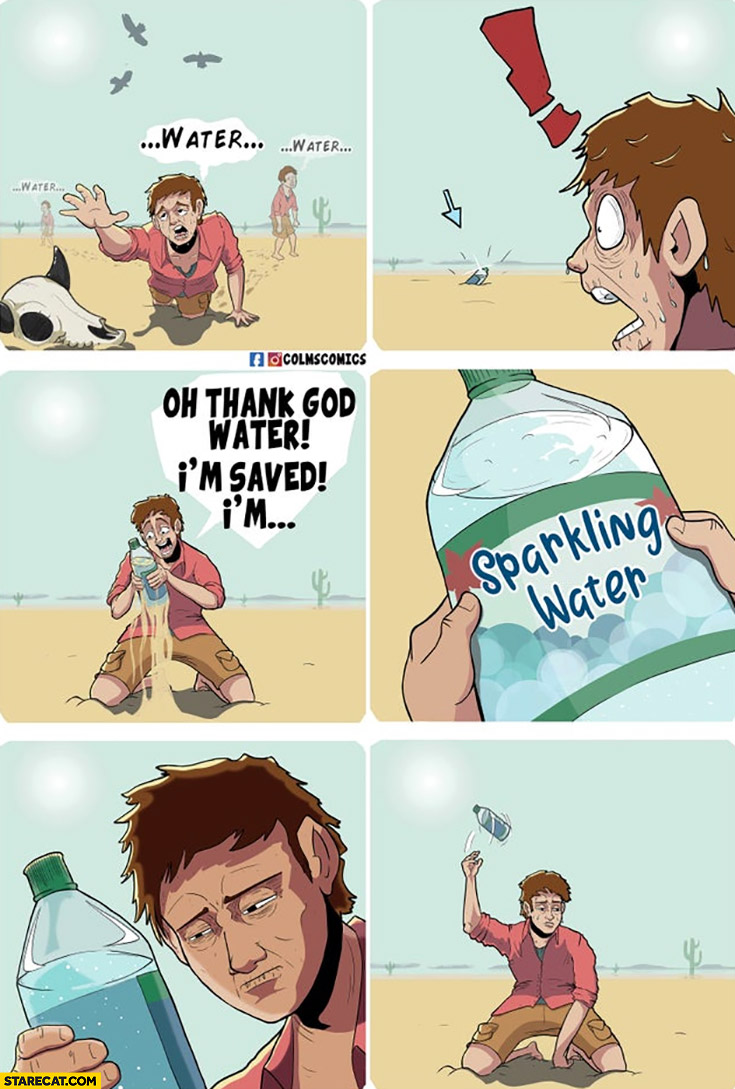 Man desert water I’m saved oh no it’s sparkling water throws it away comic