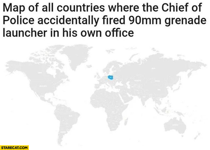 Map of all countries where the chief of police accidentally fired 90 mm grenade launcher in his own office