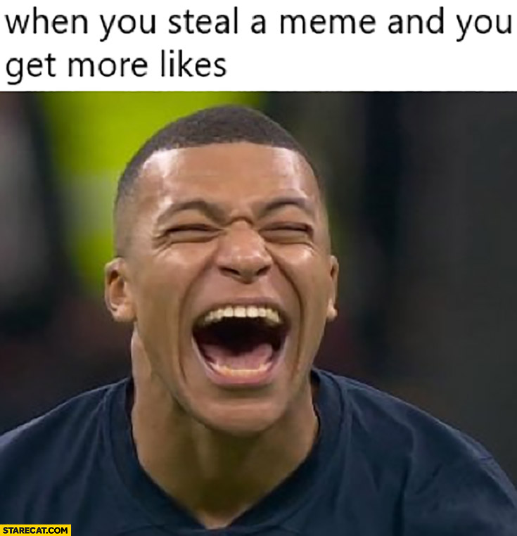 Mbappe when you steal a meme and you get more likes