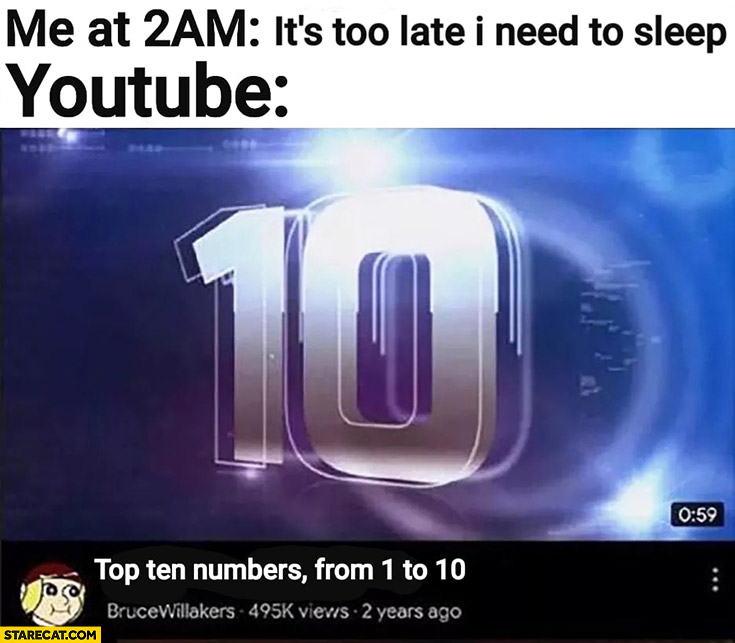 Me at 2 am it’s too late, I need to sleep YouTube top ten numbers from 1 to 10