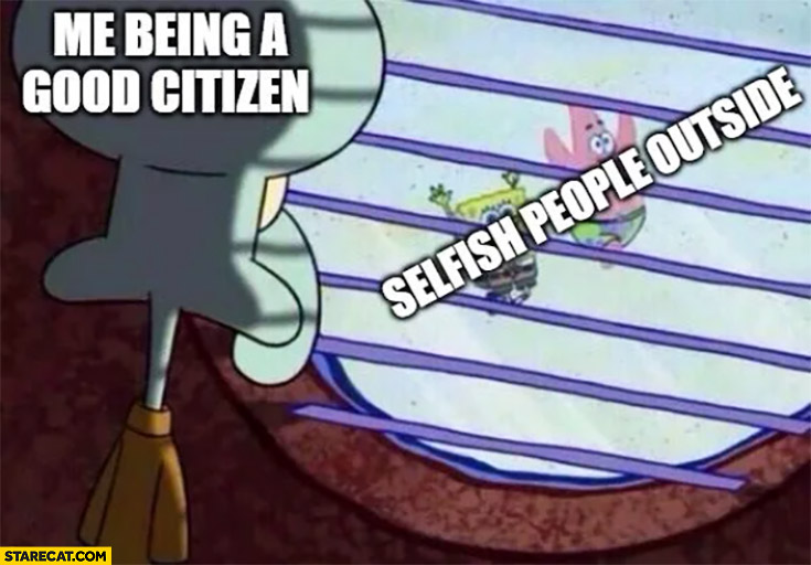 Me being a good citizen vs selfish people outside Spongebob coronavirus
