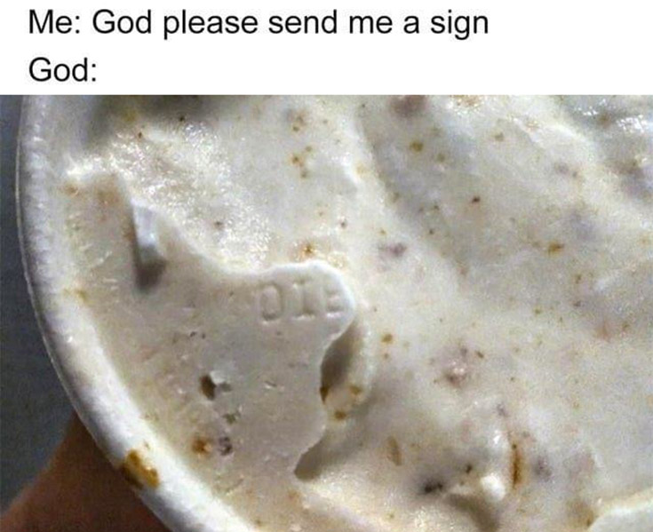 Me: God please send me a sign, die