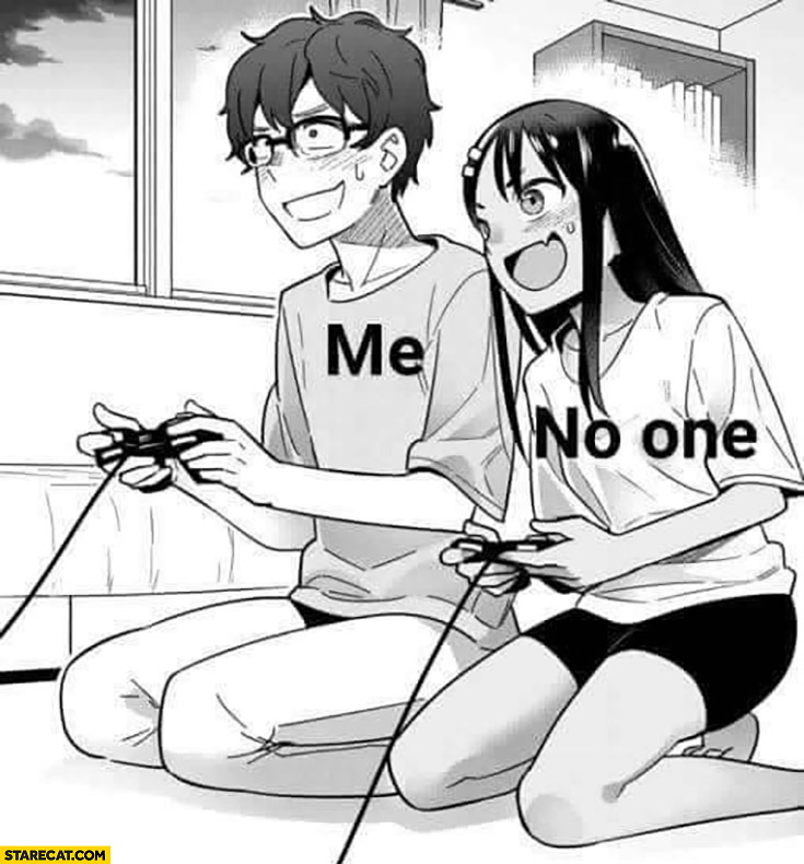 Me playing console game with no one my imaginary gf girlfriend