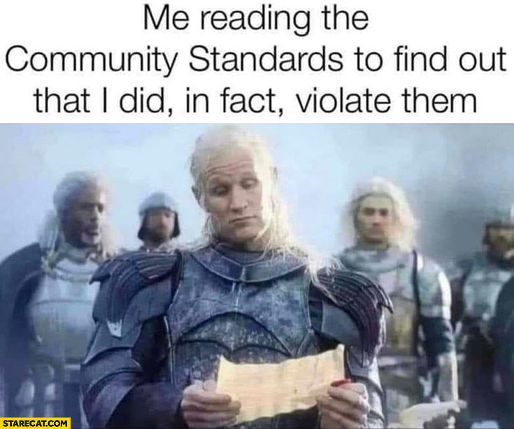 Me reading the community standards to find out that I did in fact violate them