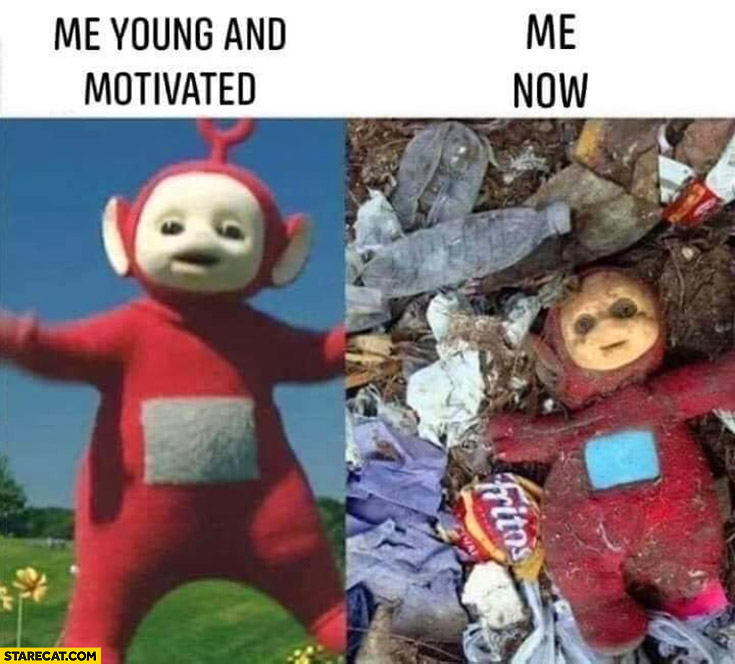 Me young and motivated vs me now teletubbies