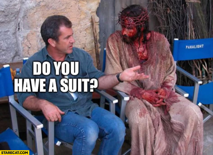 Mel Gibson to Jesus in blood do you have a suit Trump Zelensky ...