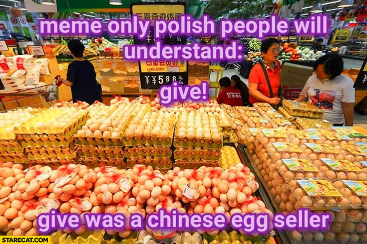 Meme only Polish people will understand give was a chinese egg seller