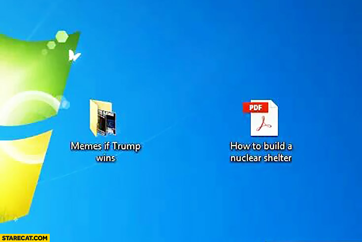 Memes if Trump wins folder, how to build a nuclear shelter PDF