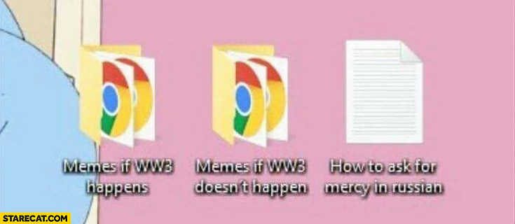 Memes if WW3 happens, memes if WW3 doesn’t happen computer file folders, how to ask for mercy in Russian