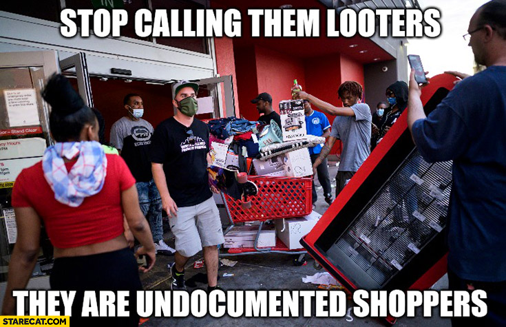 Minneapolis riot memes stop calling them looters they are undocumented shoppers