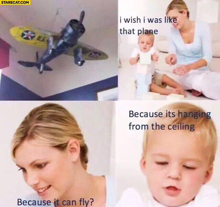 Mom I wish I was like that plane. Because it can fly? Because it’s hanging from the ceiling kid
