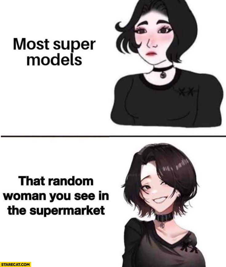 Most super models vs that random woman you see in the supermarket better looking