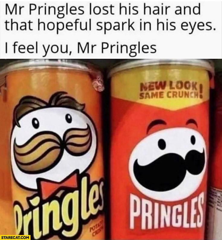 Mr Pringles lost his hair and that hopeful spark in his eyes I feel you mr pringles