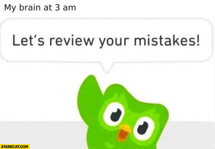 My brain at 3 am let’s review your mistakes Duolingo