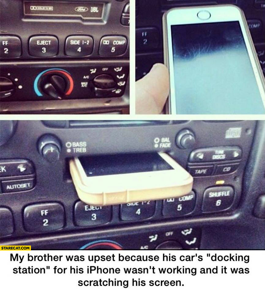 My brother was upset because his cars docking station for his iPhone wasn’t working and it was scratching his screen cassette