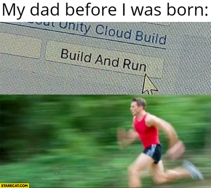 My dad before I was born build and run button liteally