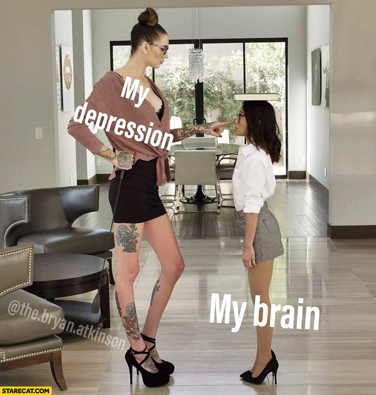 My depression vs my brain big girl small girl
