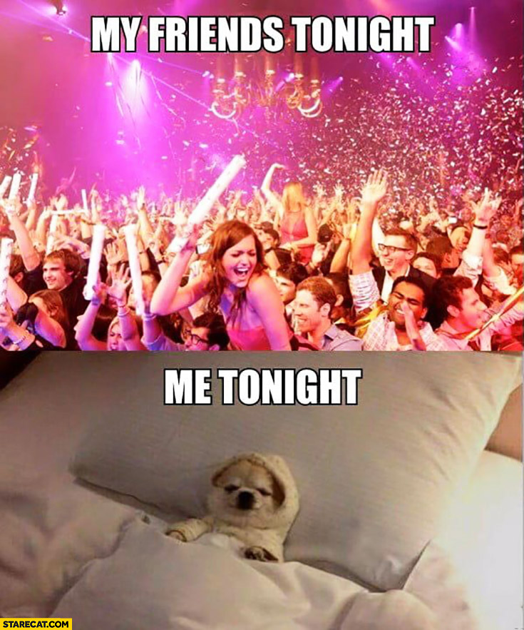 My friends tonight vs me tonight new years eve