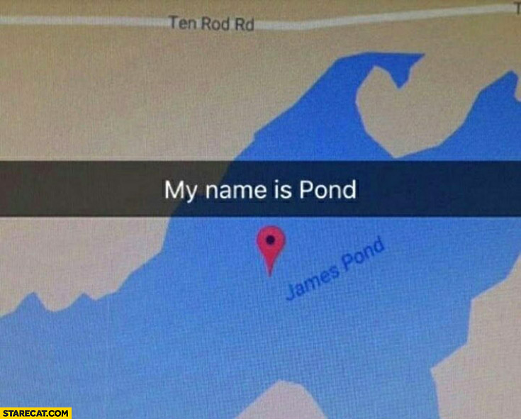 My name is pond, James pond